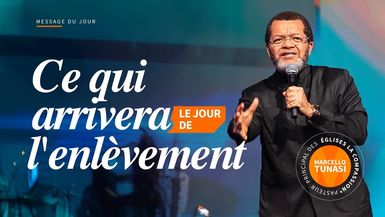 CE QUI ARRIVERA LE JOUR DE L’ENLÈVEMENT - Apôtre Marcello TUNASI
