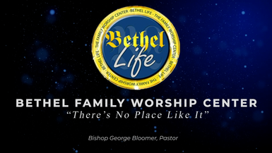 Bethel Family Worship Center - Aug 09, 2026