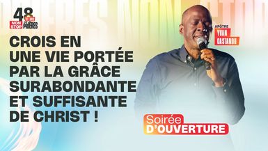 J1 - CROIS EN UNE VIE PORTÉE PAR LA GRÂCE SURABONDANTE ET SUFFISANTE DE CHRIST ! - Apôtre Yvan